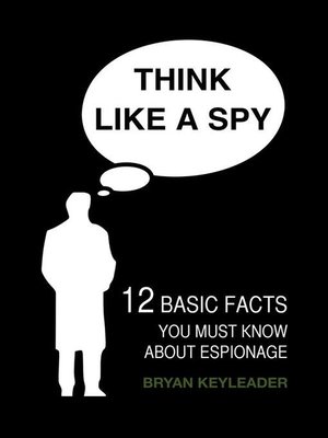 cover image of Think Like a Spy--12 Basic Facts You Must Know about Espionage